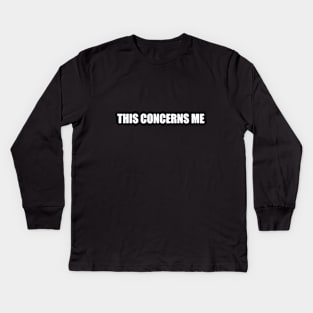 this concerns me Kids Long Sleeve T-Shirt